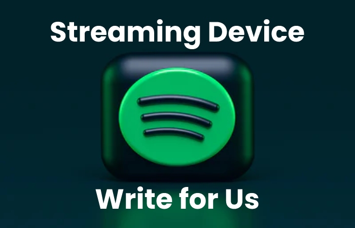 streaming device write for us