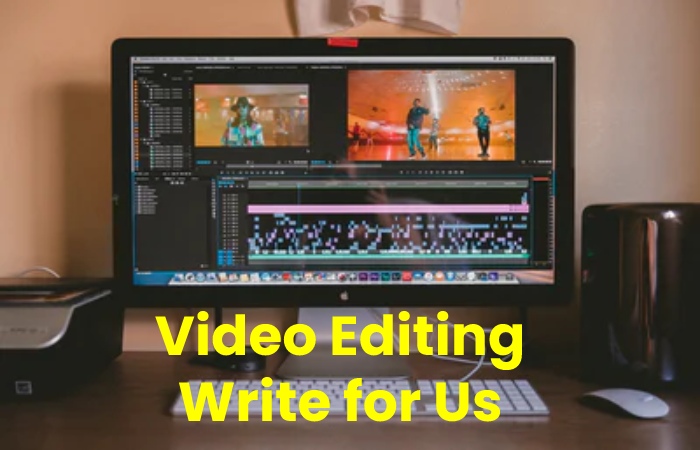 video editing write for us