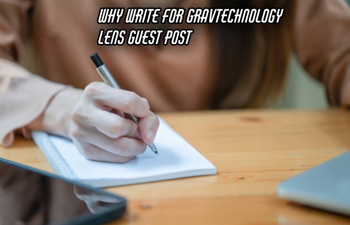 Why Write For Gravtechnology – Lens Guest Post