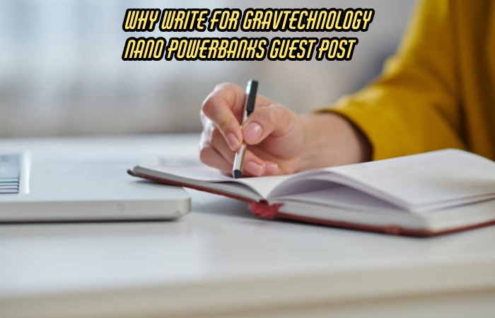 Why Write For Gravtechnology – Nano Powerbanks Guest Post
