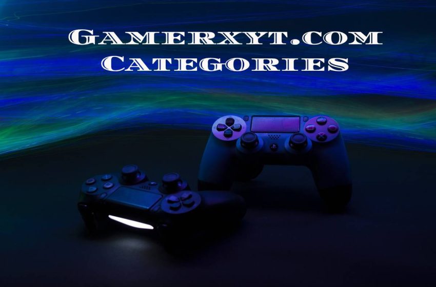  Gamerxyt.com Categories: Describe The All Best Categories