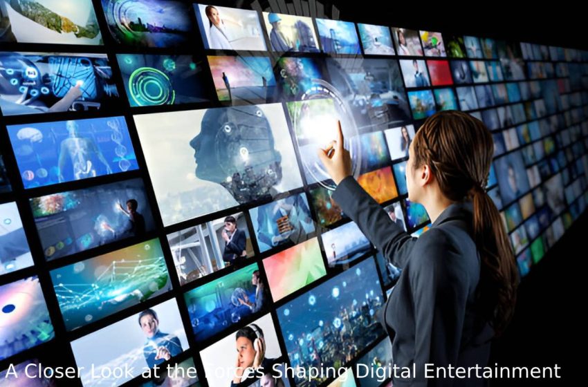  A Closer Look at the Forces Shaping Digital Entertainment