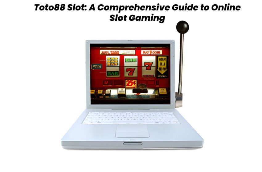  Toto88 Slot: A Comprehensive Guide to Online Slot Gaming